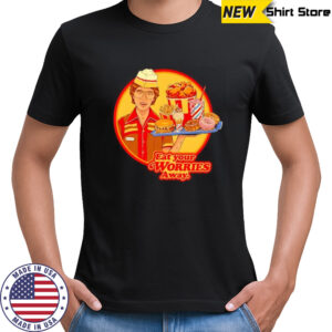 Eat Your Worries Away Fast Food shirt