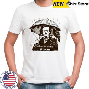 Edgar Allen Poe when it rains it poes shirt