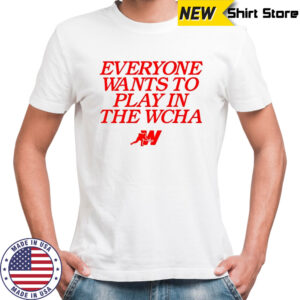 Everyone wants to play in the WCHA shirt