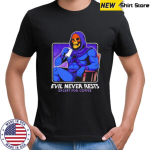 Evil Never Rests Except For Coffee shirt