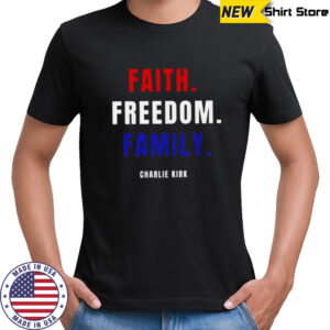 Faith Freedom Family Charlie Kirk T-Shirt
