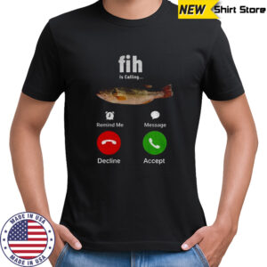 Fih is calling meme stupid meme shirt