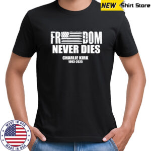 Freedom Never Dies Charlie Kirk 1993-2025 T-Shirt