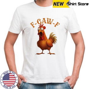 Funny F-Caw-F Chicken funny shirt