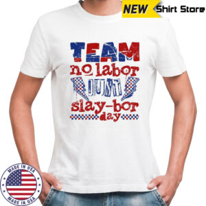 Funny Labor Day Slaybor no labor slay-bor day shirt