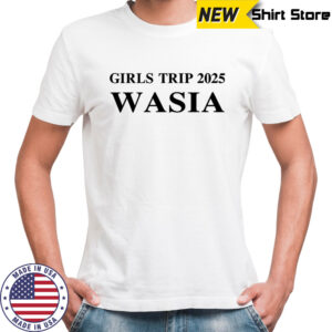 Girls trip 2025 Wasia shirt