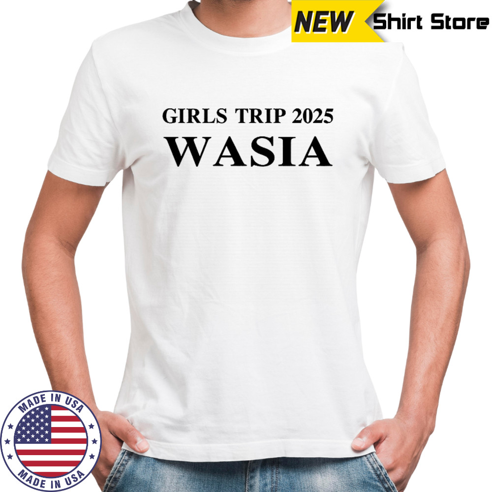 Girls trip 2025 Wasia shirt