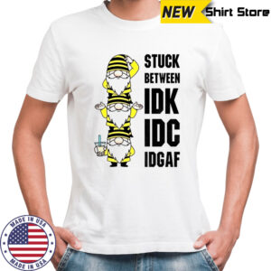 Gnome stuck between IDK IDC IDGAF shirt
