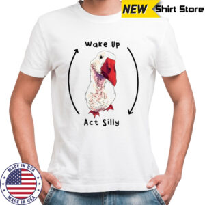 Goose Wake up act silly shirt