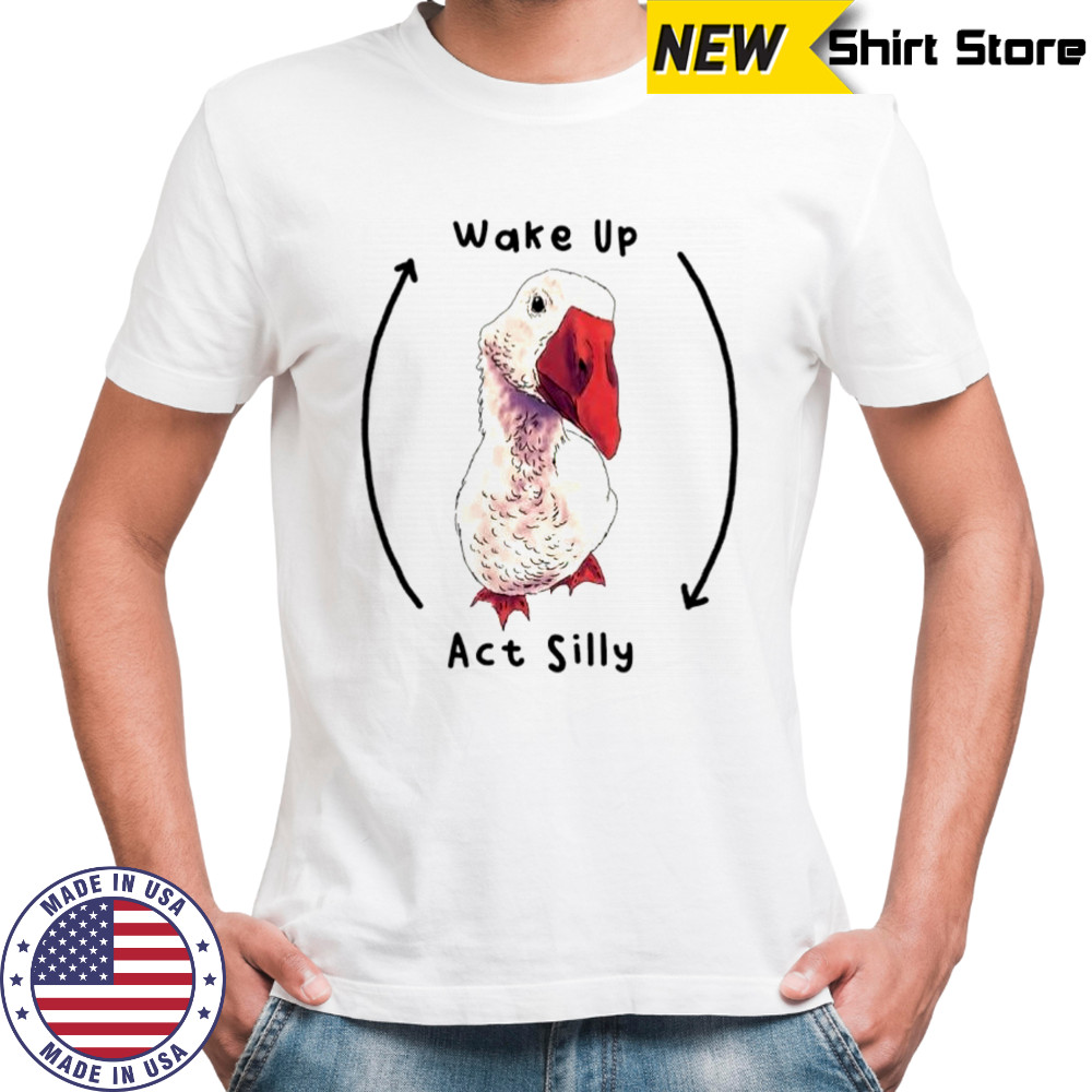 Goose Wake up act silly shirt