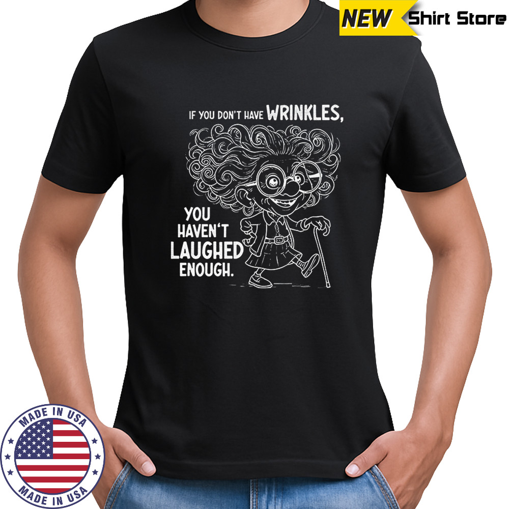 Grandma if you don’t have wrinkles you haven’t laughed enough shirt