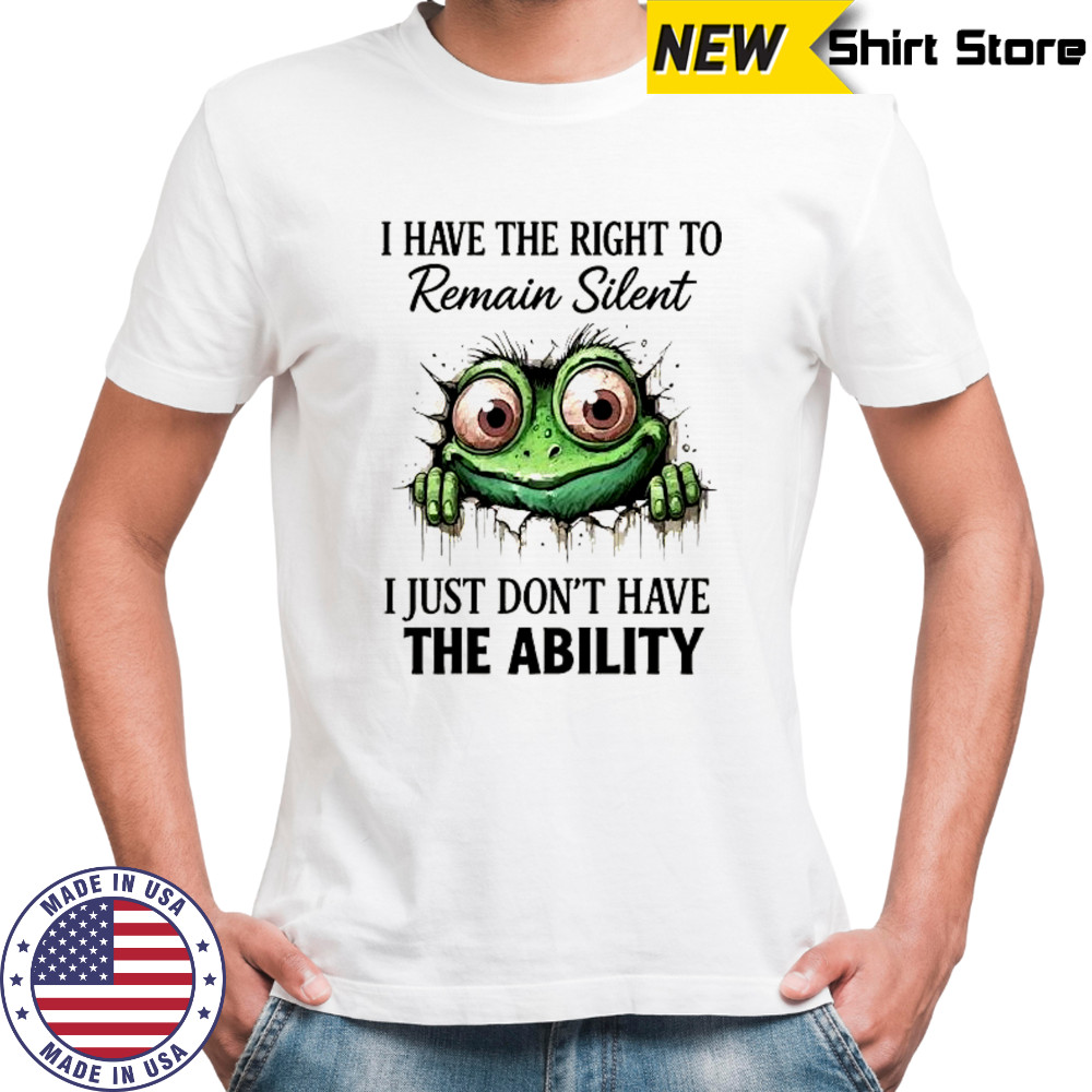 Green frog I have the right to remain silent i just don’t have the ability shirt