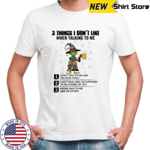 Grinch 3 things i don’t like when talking to me shirt