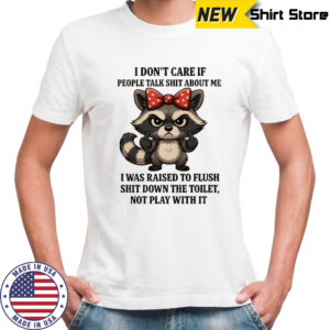 Grumpy Racoon middle finger I don’t care if people talk shit about me shirt