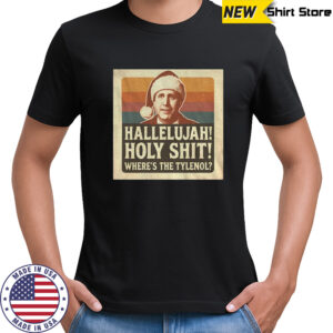 Hallelujah Holy S Christmas hoky shit where’s the Tylenol shirt