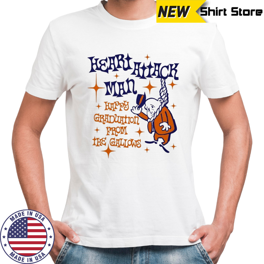 Heart Attack Man Happy Graduation From The Gallows T-shirt