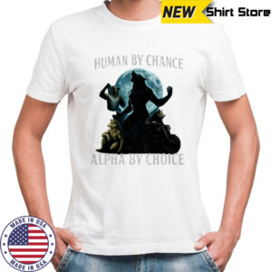 Human by chance alpha by choice werewolf memes funny shirt