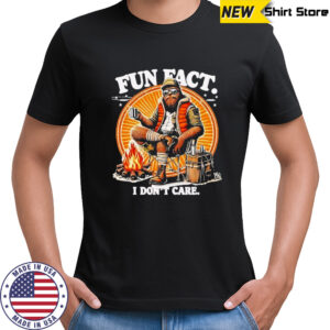 Hunt Bigfoot Fun Fact i don’t care shirt