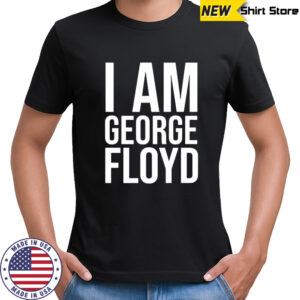 I Am George Floyd shirt