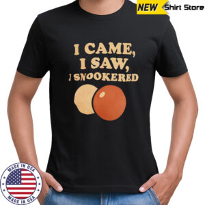 I came i saw i snookered shirt