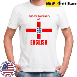 I Choose To Identify As English T-Shirt