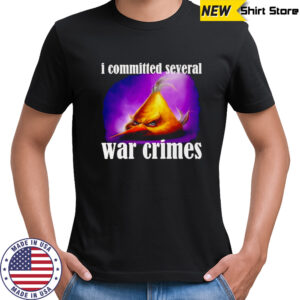 I committed several war crimes shirt