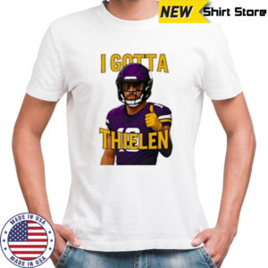 I Gotta Thielen Minnesota Vikings Football Player shirt