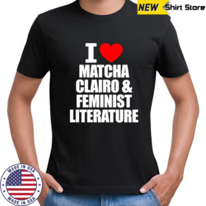 I Heart Matcha Clairo & Feminist Literature shirt