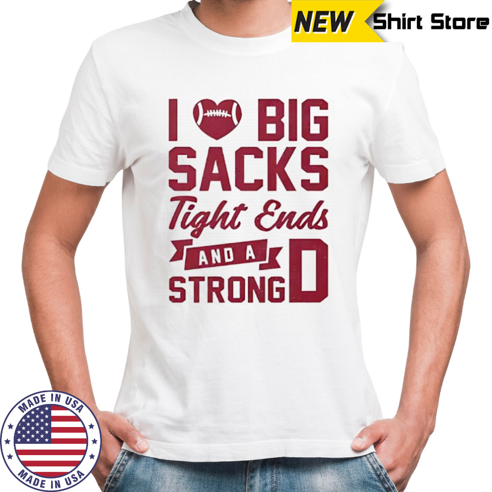 I love big sacks tight ends and a strong D shirt