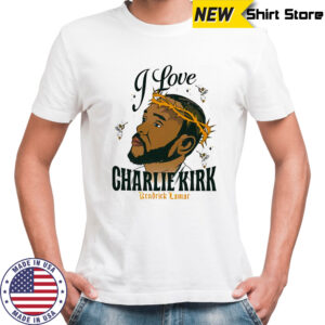 I love Charlie Kirk Kendrick Lamar x Jesus Christ shirt