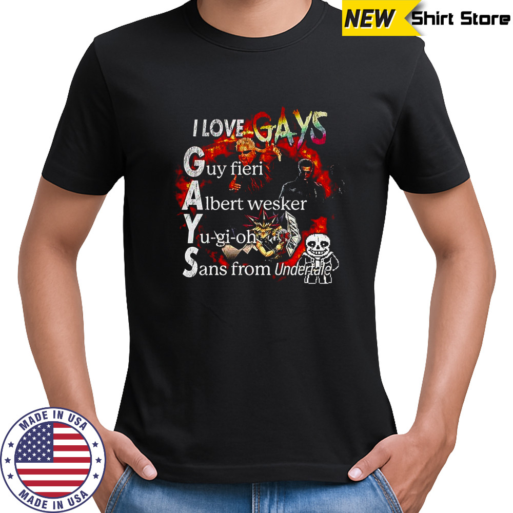 I Love GAYS guy fieri albert wesker yu-gi-oh sans from undertale shirt