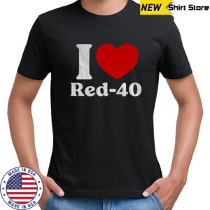 I Love Red-40 Funny shirt