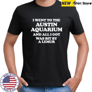 I Went To The Austin Aquarium And All I Got Was Bit By A Lemur T-shirt