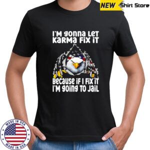 I’m gonna let Karma fix it because if i fix it i’m going to jail Eagle America shirt