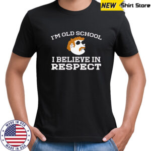 I’m Old School I Believe In Respect Funny Mustache Man Sunglasses shirt