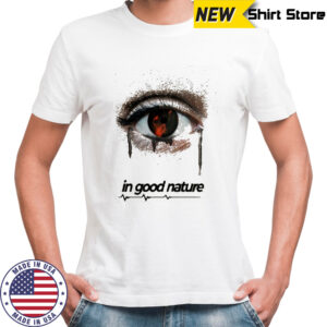 In Good Nature Look In The Mirror Eye T-shirt