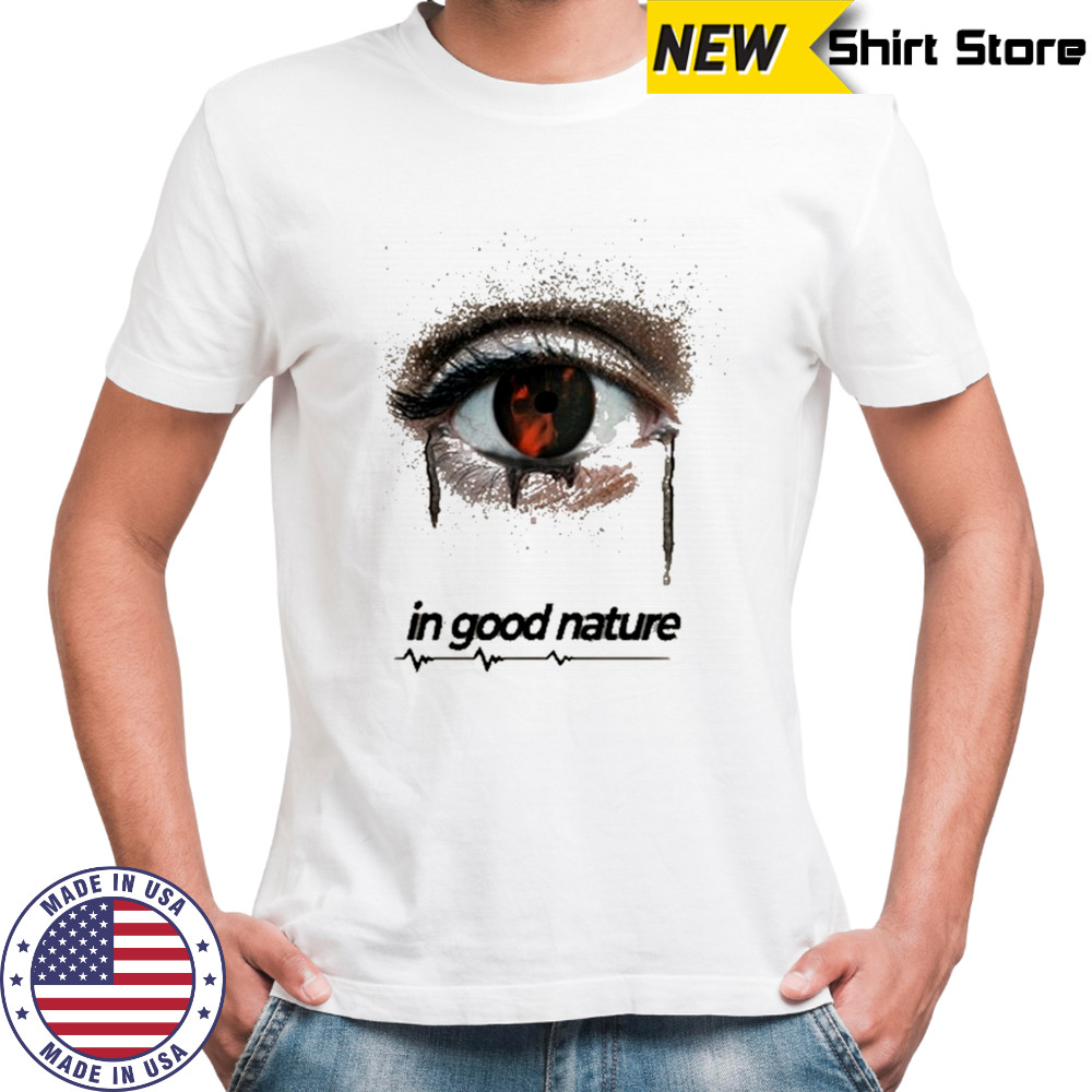 In Good Nature Look In The Mirror Eye T-shirt