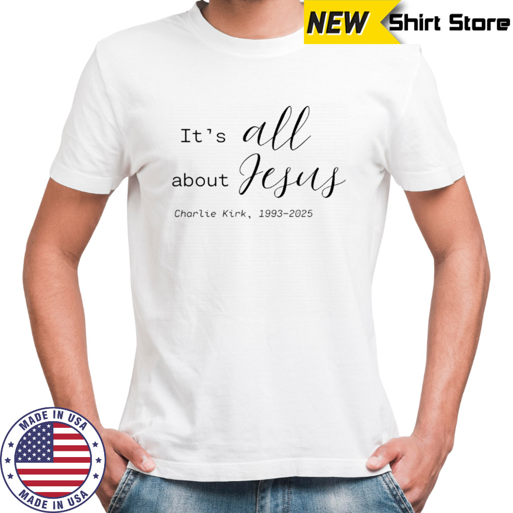 It's All about Jesus Charlie Kirk T-Shirt
