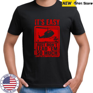 It’s Easy just don’t lead ’em so much shirt