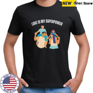 John Adrian Kimlong Love Is My Superpower Family T-shirt