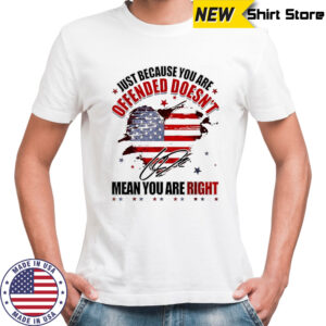 Just because you are offended doesn’t mean you’re right Charlie Kirk signature shirt