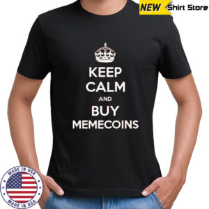 Keep calm and buy memecoins shirt