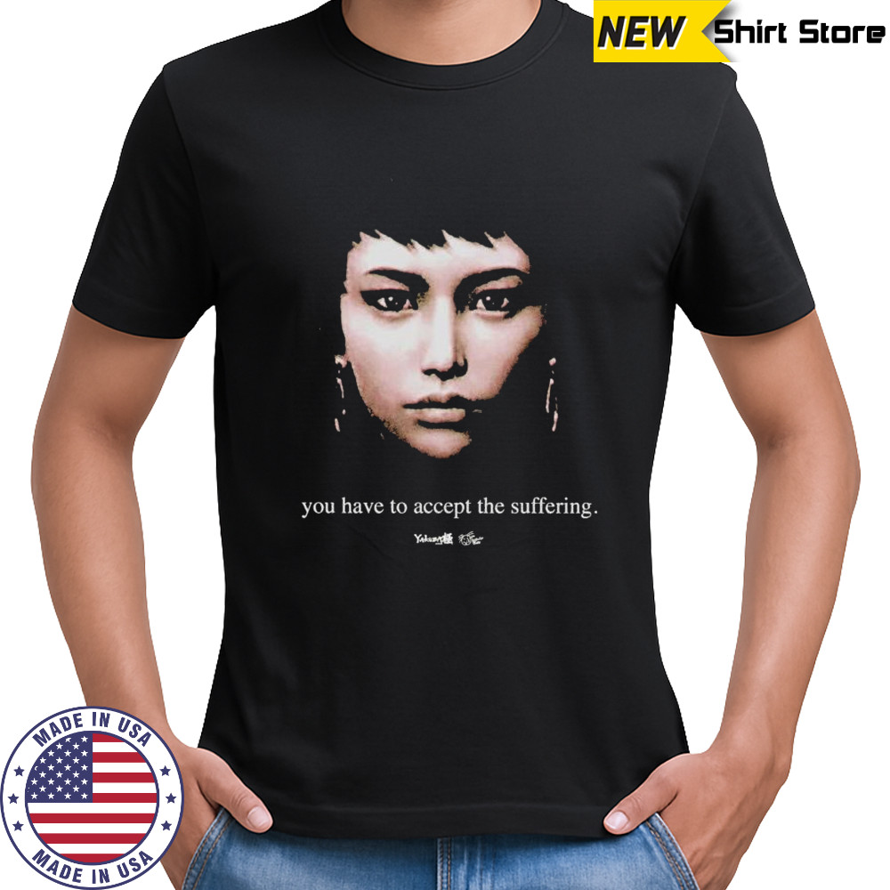 Kerwin Frost You Have To Accept The Suffering Yakuza Kiwami T-shirt