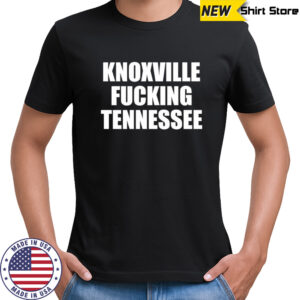 Knoxville Fucking Tennessee shirt