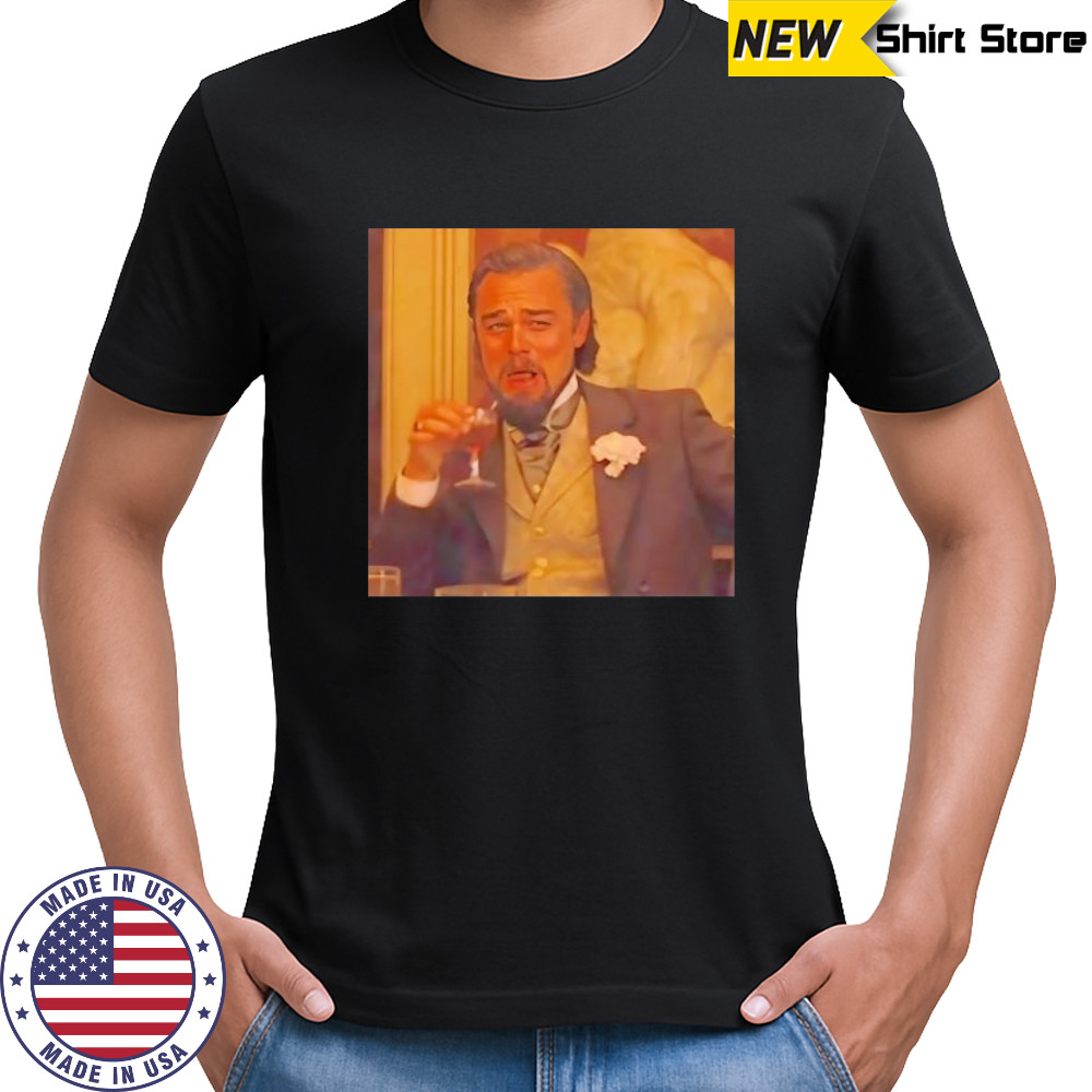 Leonardo Dicaprio Django Unchained Laughing Meme shirt