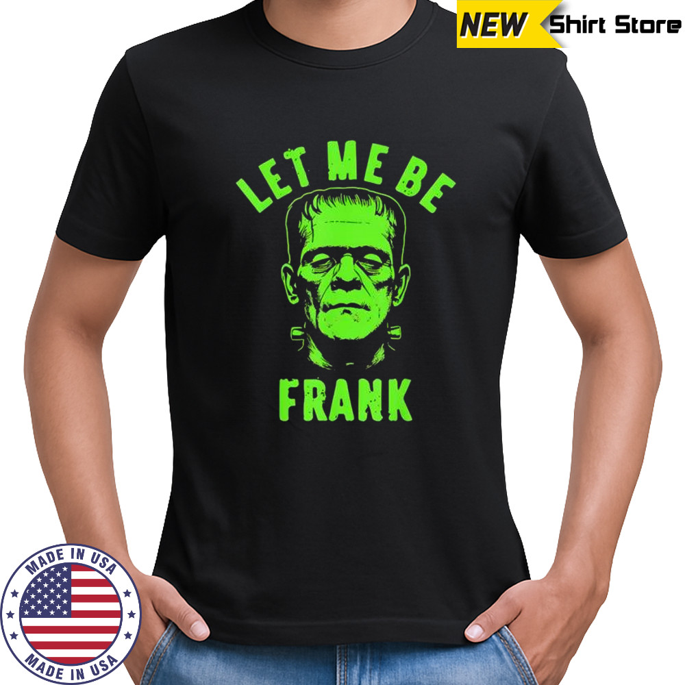 Let Me Be Frank Halloween shirt