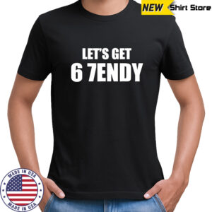 Let’s get 6 7endy shirt
