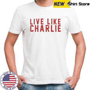 Live like Charlie Kirk shirt