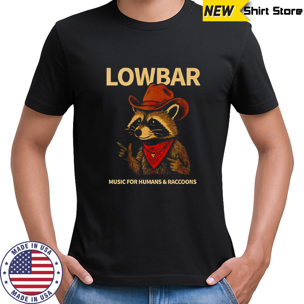 Lowbar music for humans and raccoons shirt