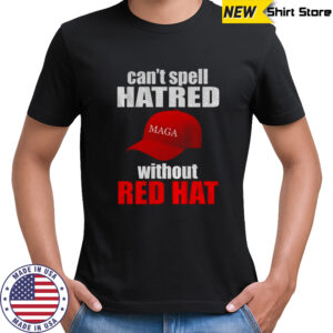 Maga hat America can’t spell hatred without red hat shirt